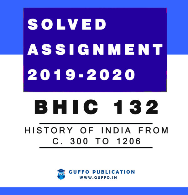 BHIC 132 History of India from c. 300 to 1206 IGNOU SOLVED ASSIGNMENT 2019 2020